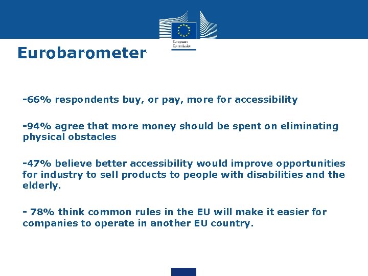 Eurobarometer -66% respondents buy, or pay, more for accessibility -94% agree that more money