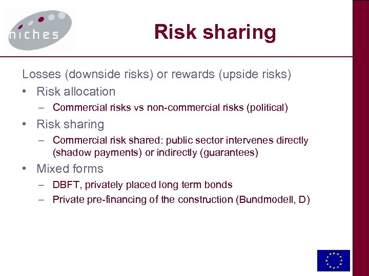 Risk sharing Losses (downside risks) or rewards (upside risks) • Risk allocation – Commercial