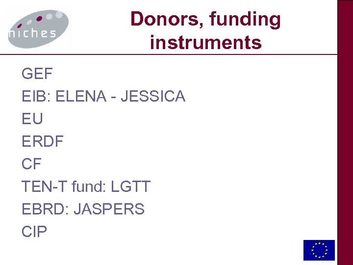 Donors, funding instruments GEF EIB: ELENA - JESSICA EU ERDF CF TEN-T fund: LGTT