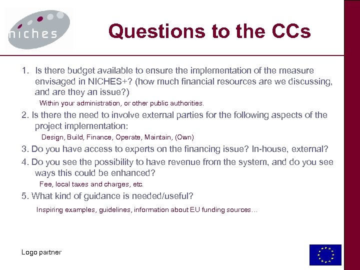 Questions to the CCs 1. Is there budget available to ensure the implementation of
