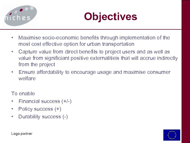 Objectives • Maximise socio-economic benefits through implementation of the most cost effective option for