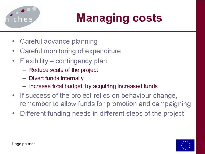 Managing costs • Careful advance planning • Careful monitoring of expenditure • Flexibility –