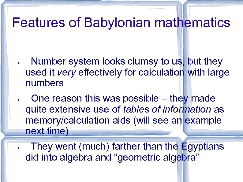 Features of Babylonian mathematics Number system looks clumsy to us, but they used it