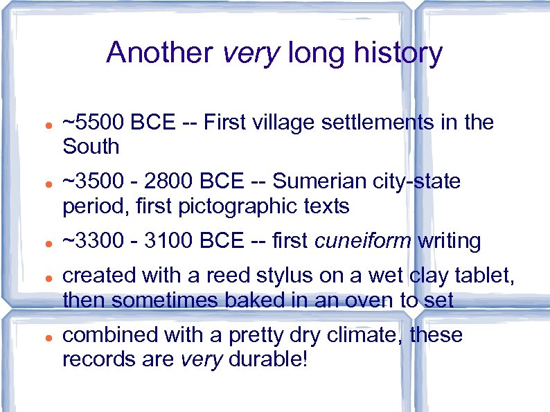 Another very long history ~5500 BCE -- First village settlements in the South ~3500