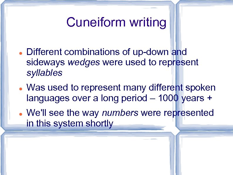 Cuneiform writing Different combinations of up-down and sideways wedges were used to represent syllables