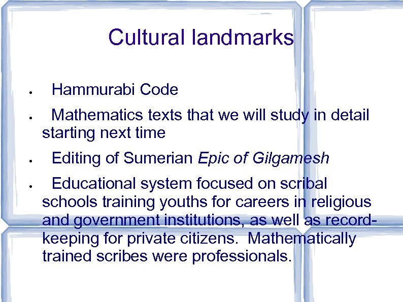 Cultural landmarks Hammurabi Code Mathematics texts that we will study in detail starting next