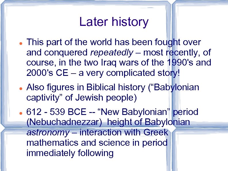 Later history This part of the world has been fought over and conquered repeatedly