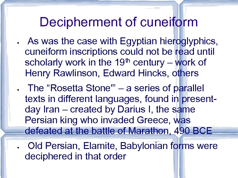 Decipherment of cuneiform As was the case with Egyptian hieroglyphics, cuneiform inscriptions could not