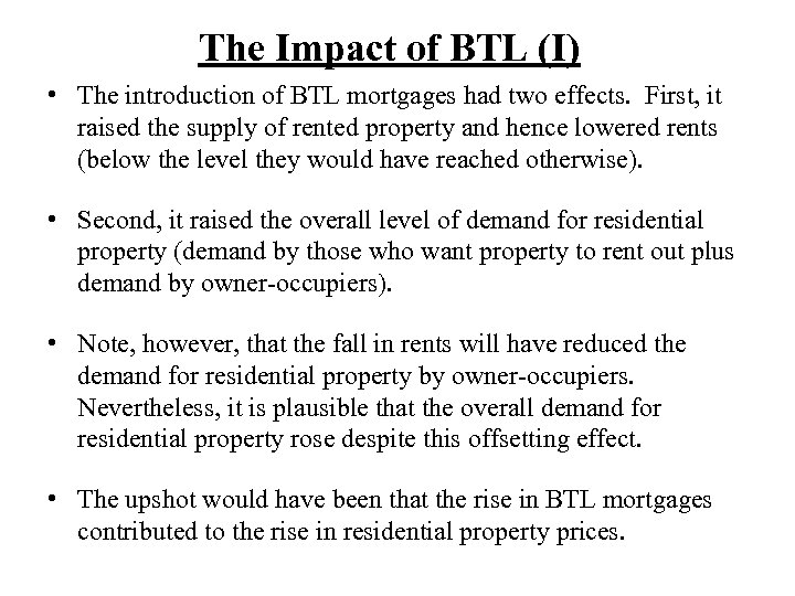 The Impact of BTL (I) • The introduction of BTL mortgages had two effects.