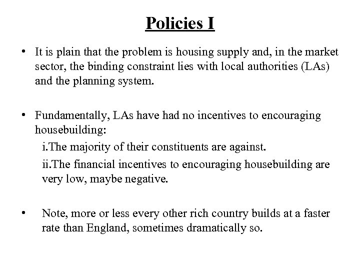 Policies I • It is plain that the problem is housing supply and, in
