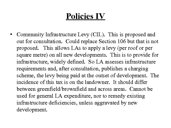 Policies IV • Community Infrastructure Levy (CIL). This is proposed and out for consultation.