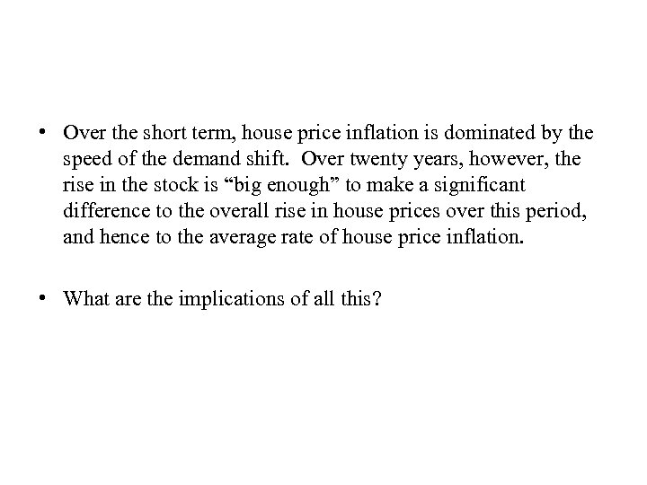  • Over the short term, house price inflation is dominated by the speed