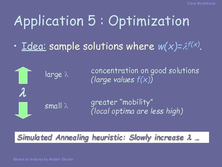 Dana Moshkovitz Application 5 : Optimization • Idea: sample solutions where w(x)= f(x). large