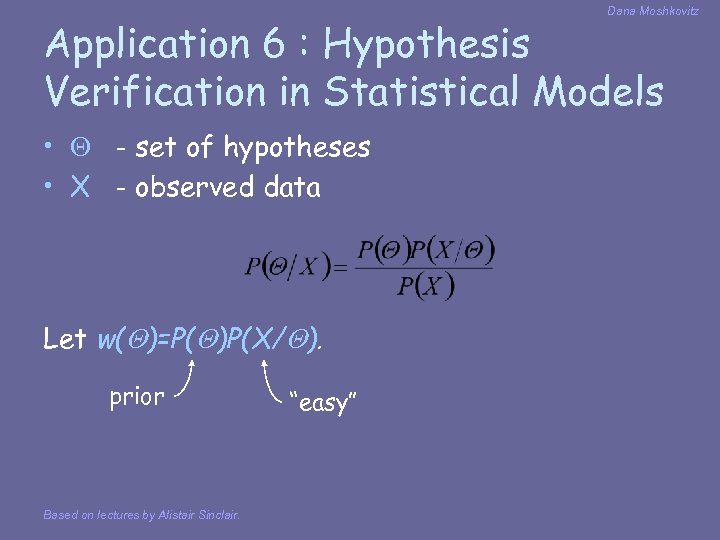 Dana Moshkovitz Application 6 : Hypothesis Verification in Statistical Models • - set of