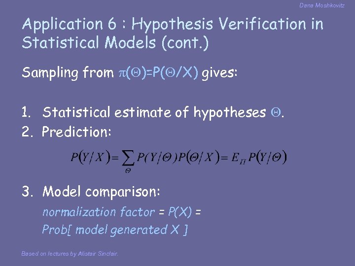 Dana Moshkovitz Application 6 : Hypothesis Verification in Statistical Models (cont. ) Sampling from