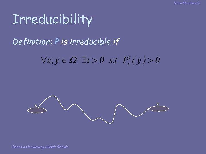 Dana Moshkovitz Irreducibility Definition: P is irreducible if x Based on lectures by Alistair