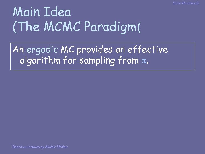 Main Idea (The MCMC Paradigm( An ergodic MC provides an effective algorithm for sampling