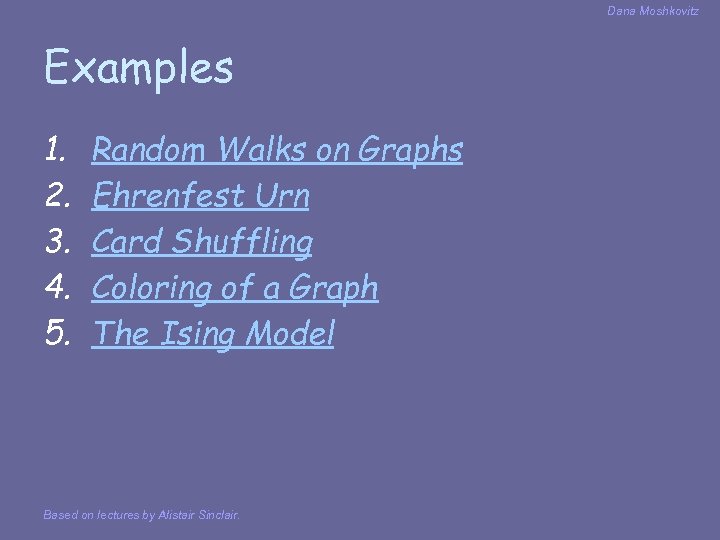 Dana Moshkovitz Examples 1. 2. 3. 4. 5. Random Walks on Graphs Ehrenfest Urn