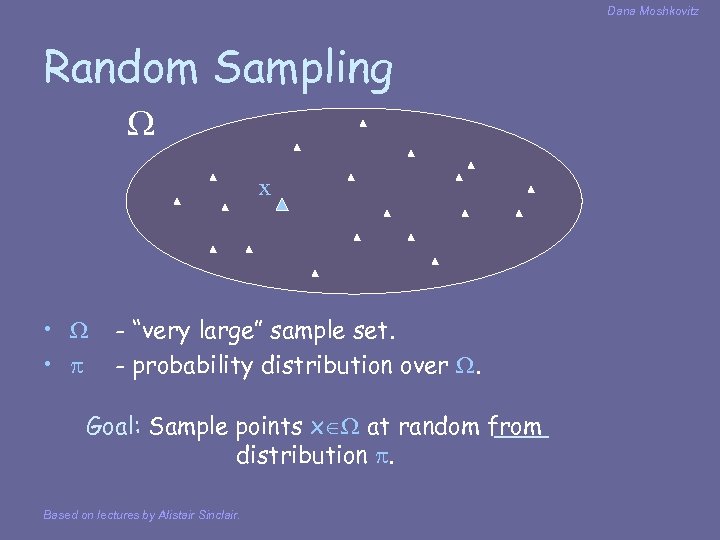 Dana Moshkovitz Random Sampling x • • - “very large” sample set. - probability