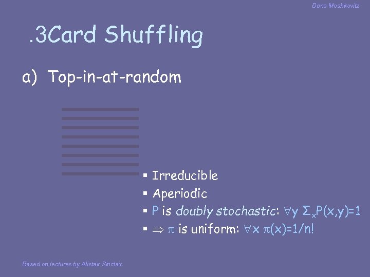 Dana Moshkovitz . 3 Card Shuffling a) Top-in-at-random § Irreducible § Aperiodic § P