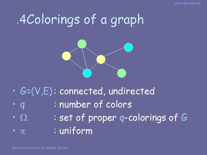 Dana Moshkovitz . 4 Colorings of a graph • • G=(V, E) : connected,