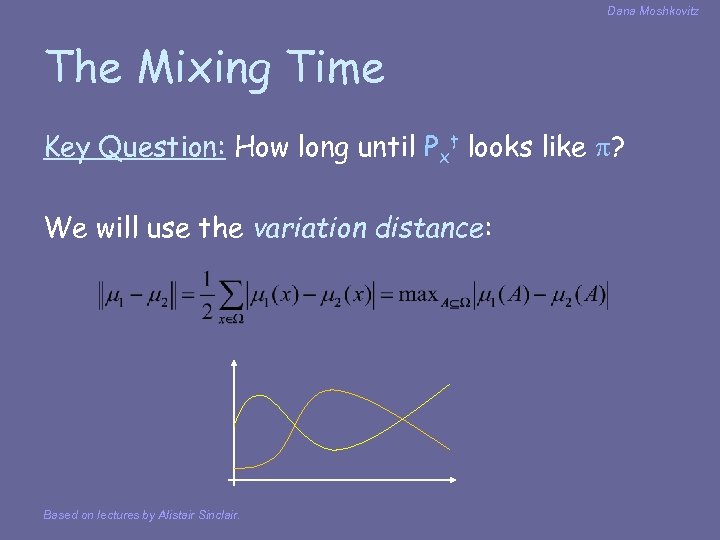 Dana Moshkovitz The Mixing Time Key Question: How long until Pxt looks like ?