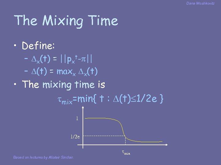 Dana Moshkovitz The Mixing Time • Define: – x(t) = ||pxt- || – (t)