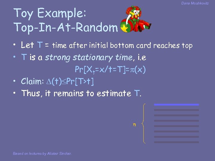Dana Moshkovitz Toy Example: Top-In-At-Random • Let T = time after initial bottom card