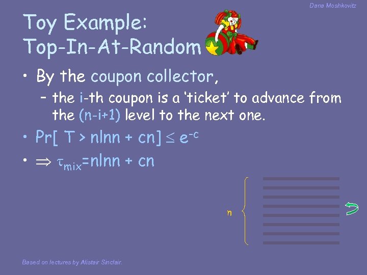 Dana Moshkovitz Toy Example: Top-In-At-Random • By the coupon collector, – the i-th coupon