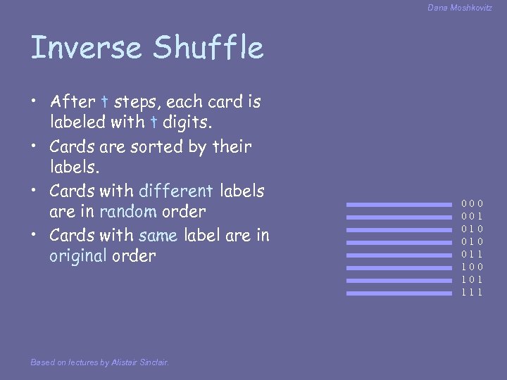 Dana Moshkovitz Inverse Shuffle • After t steps, each card is labeled with t