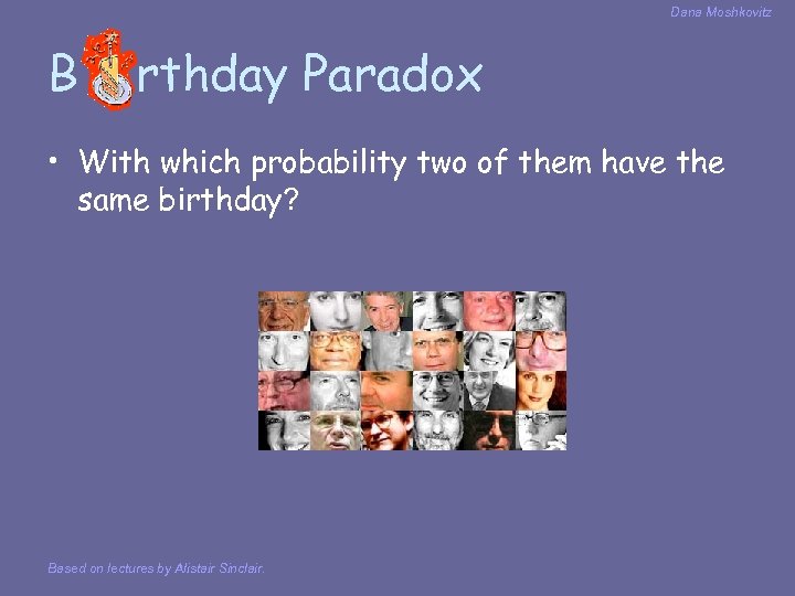 Dana Moshkovitz B i rthday Paradox • With which probability two of them have