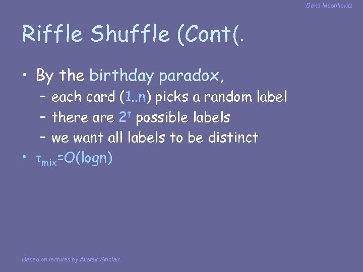 Dana Moshkovitz Riffle Shuffle (Cont(. • By the birthday paradox, – each card (1.