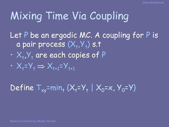 Dana Moshkovitz Mixing Time Via Coupling Let P be an ergodic MC. A coupling