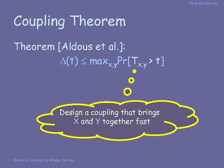 Dana Moshkovitz Coupling Theorem [Aldous et al. ]: (t) maxx, y. Pr[Tx, y >