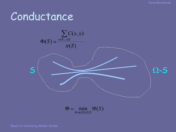 Dana Moshkovitz Conductance S Based on lectures by Alistair Sinclair. - S 