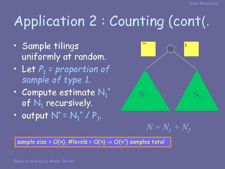 Dana Moshkovitz Application 2 : Counting (cont(. • Sample tilings uniformly at random. •
