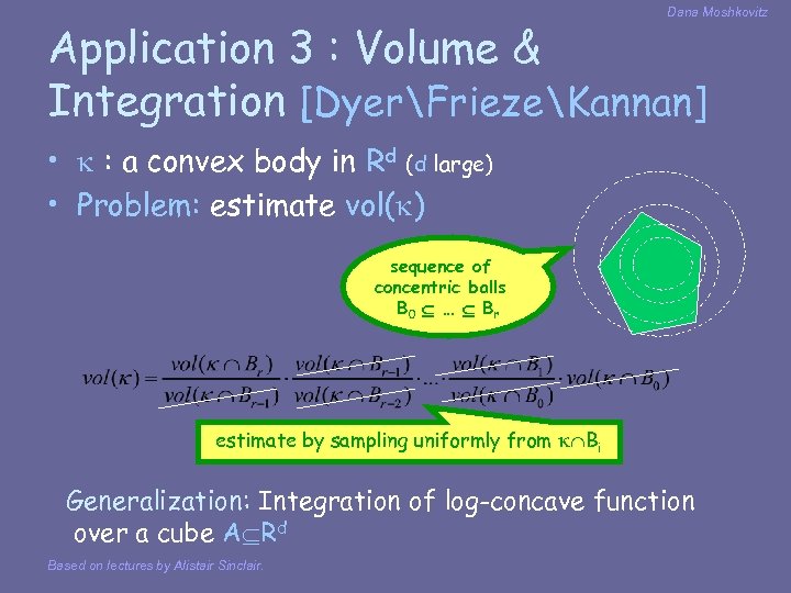 Dana Moshkovitz Application 3 : Volume & Integration [DyerFriezeKannan] • : a convex body