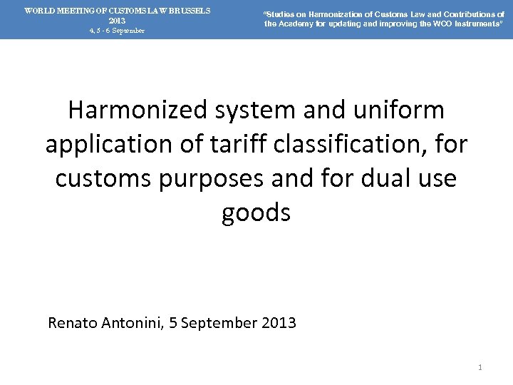 WORLD MEETING OF CUSTOMS LAW BRUSSELS 2013 4, 5 - 6 September “Studies on