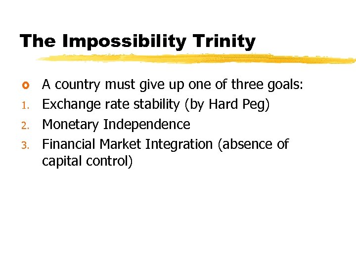 The Impossibility Trinity £ 1. 2. 3. A country must give up one of