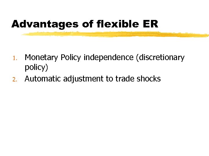 Advantages of flexible ER 1. 2. Monetary Policy independence (discretionary policy) Automatic adjustment to