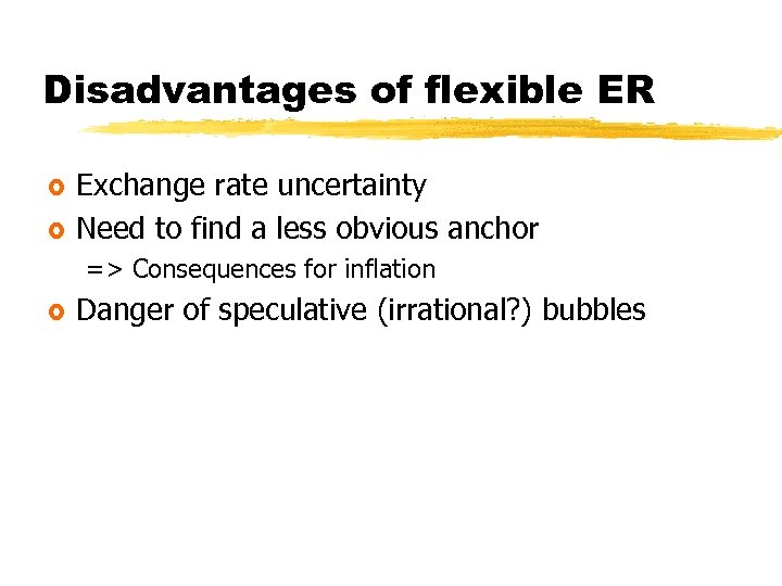 Disadvantages of flexible ER £ £ Exchange rate uncertainty Need to find a less