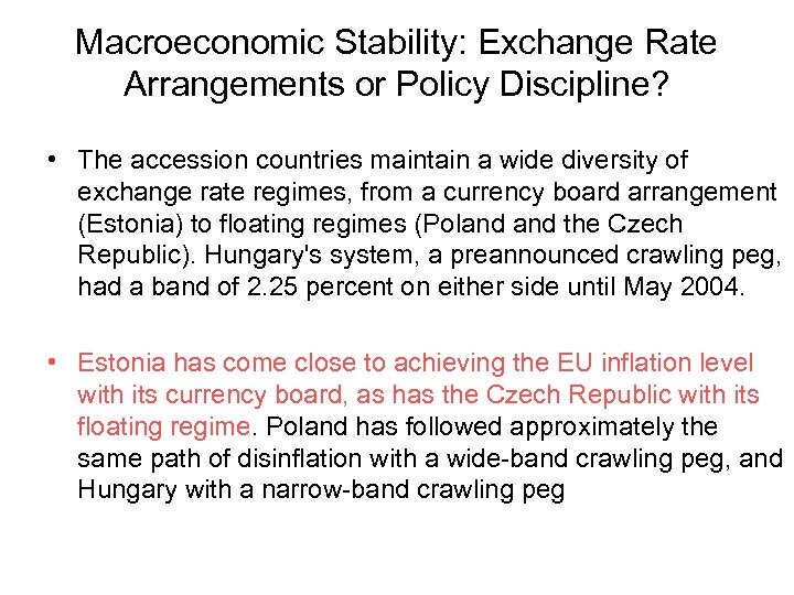 Macroeconomic Stability: Exchange Rate Arrangements or Policy Discipline? • The accession countries maintain a