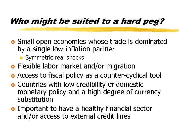 Who might be suited to a hard peg? £ Small open economies whose trade