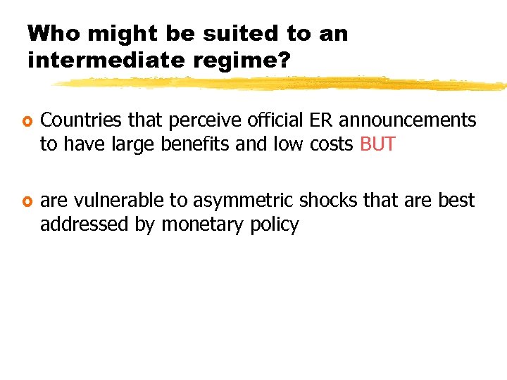 Who might be suited to an intermediate regime? £ Countries that perceive official ER