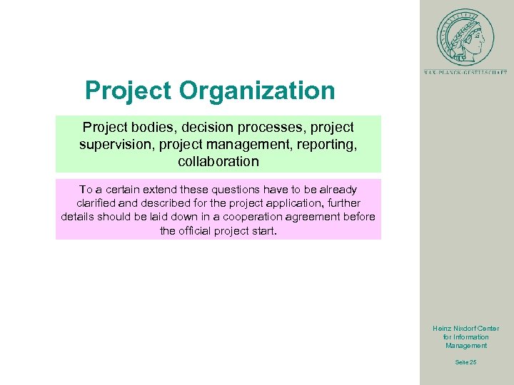 Project Organization Project bodies, decision processes, project supervision, project management, reporting, collaboration To a