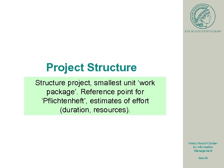 Project Structure project, smallest unit ‘work package’. Reference point for ‘Pflichtenheft’, estimates of effort