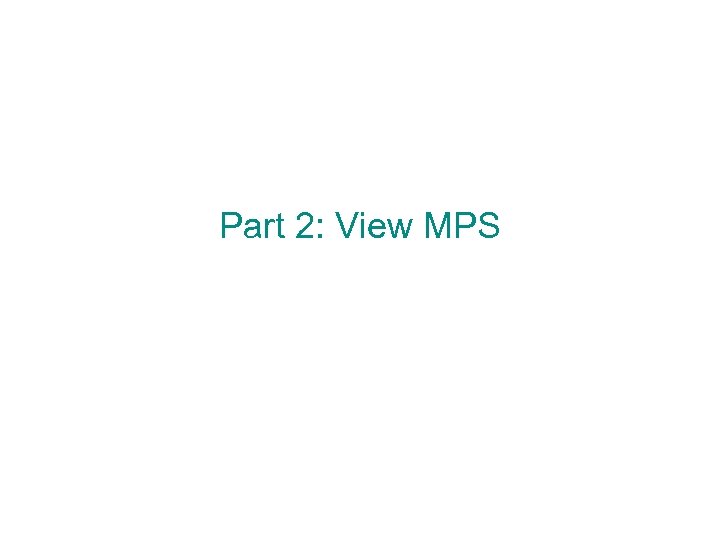 Part 2: View MPS 