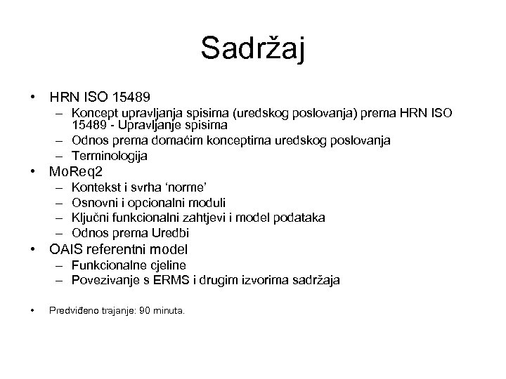 Sadržaj • HRN ISO 15489 – Koncept upravljanja spisima (uredskog poslovanja) prema HRN ISO