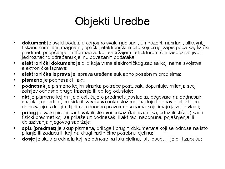 Objekti Uredbe • • • dokument je svaki podatak, odnosno svaki napisani, umnoženi, nacrtani,