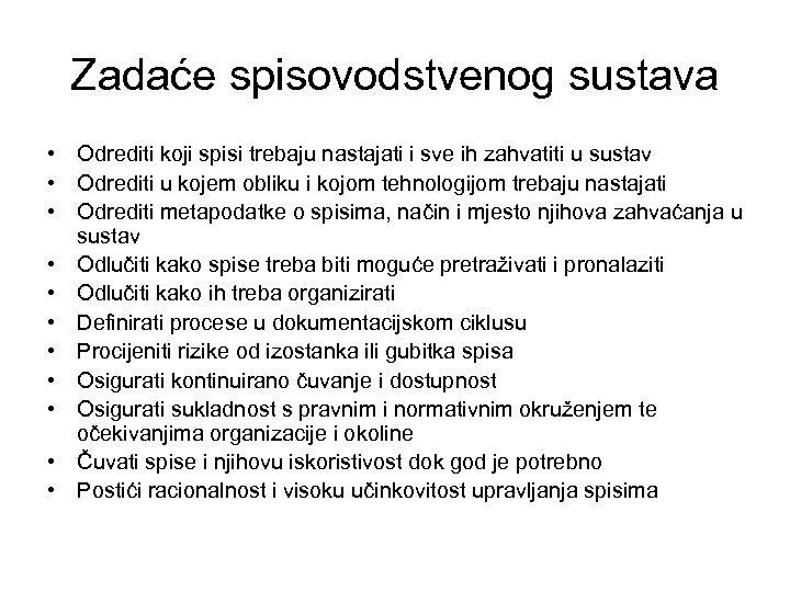 Zadaće spisovodstvenog sustava • Odrediti koji spisi trebaju nastajati i sve ih zahvatiti u